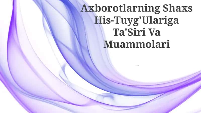 Axborotlarning Shaxs His-Tuyg'Ulariga Ta'Siri Va Muammolari