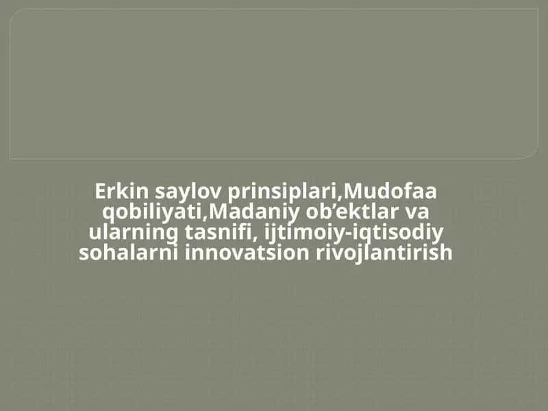 Erkin saylov prinsiplari, Mudofaa qobiliyati, Madaniy ob’ektlar va ularning tasnifi, ijtimoiy-iqtisodiy sohalarni innovatsion rivojlantirish