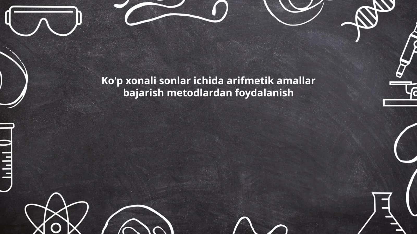 Ko'p xonali sonlar ichida arifmetik amallar bajarish metodlardan foydalanish