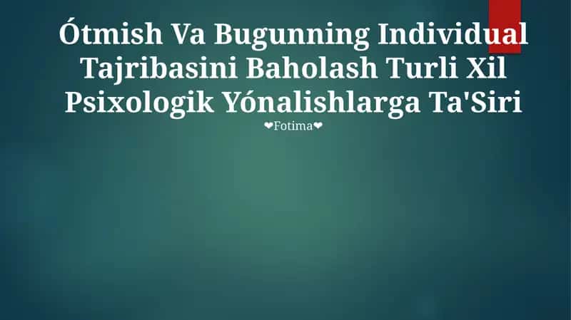 Ótmish Va Bugunning Individual Tajribasini Baholash Turli Xil Psixologik Yónalishlarga Ta'Siri