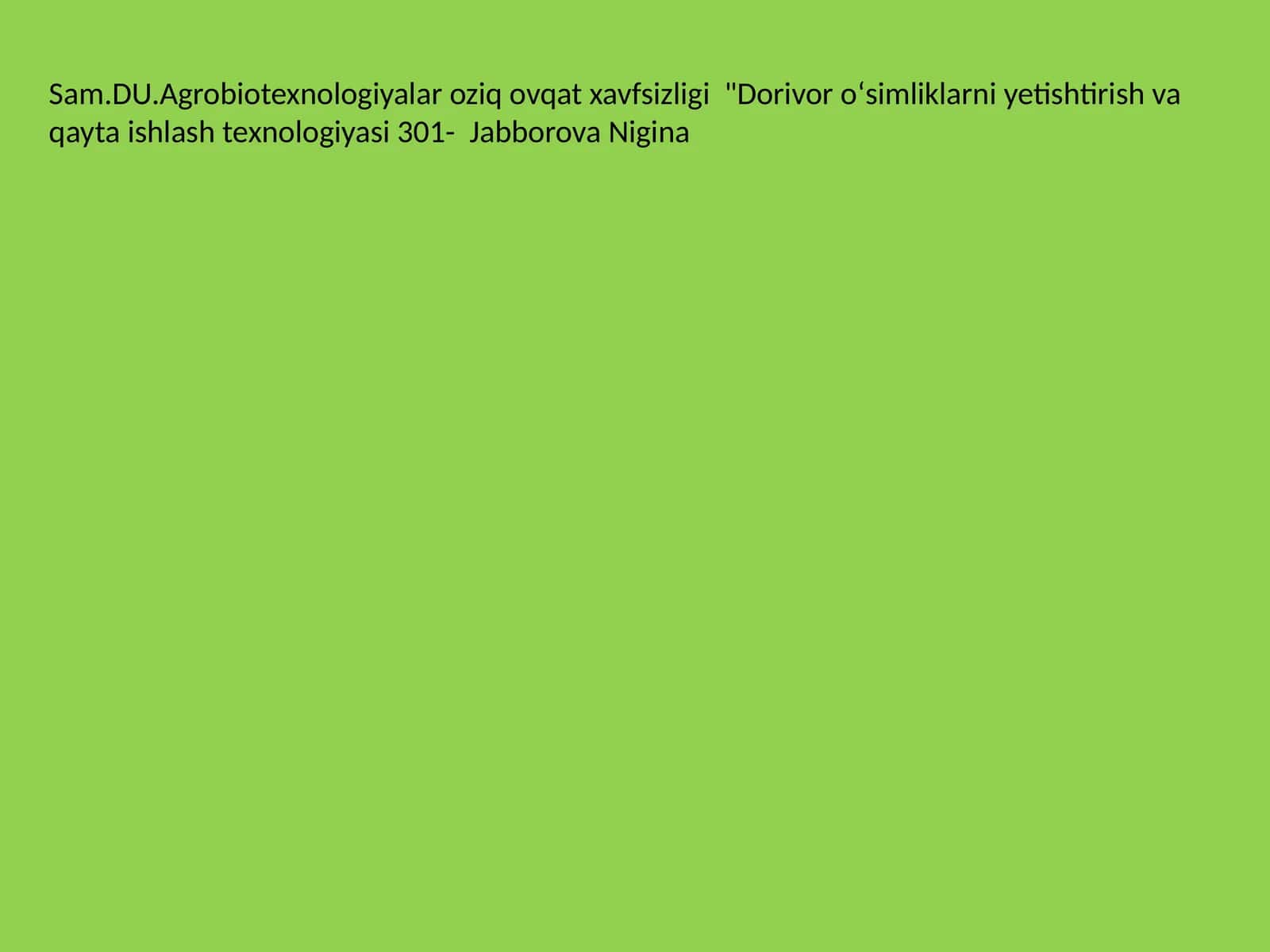 Dorivor oʻsimliklarni yetishtirish va qayta ishlash texnologiyasi 301- Jabborova Nigina