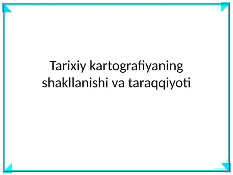 Tarixiy kartografiyaning shakllanishi va taraqqiyoti