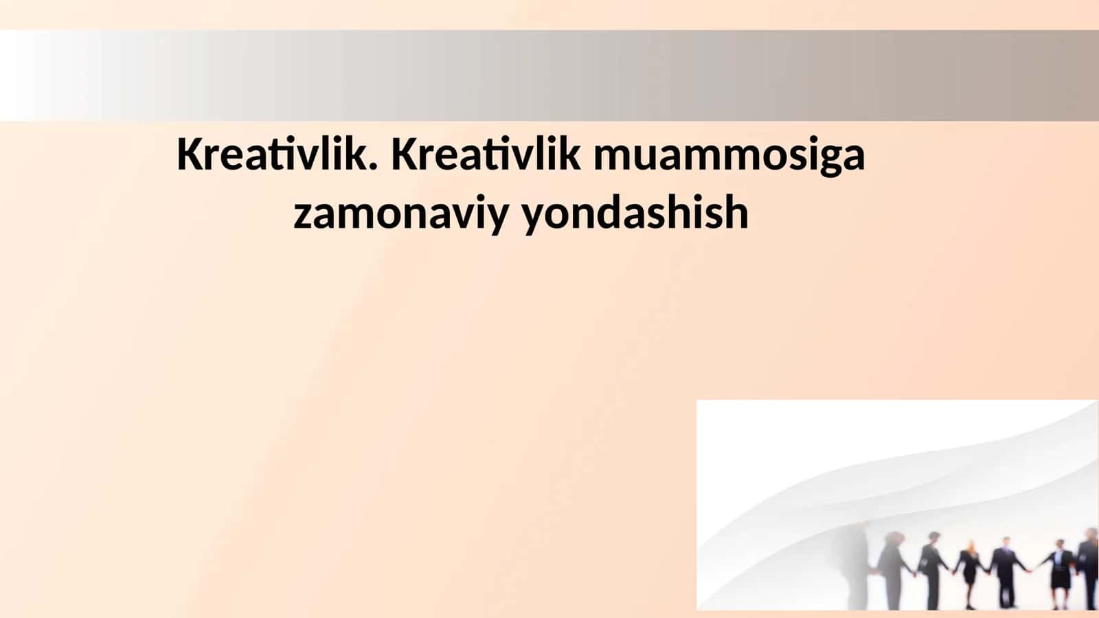 Kreativlik. Kreativlik muammosiga zamonaviy yondashish