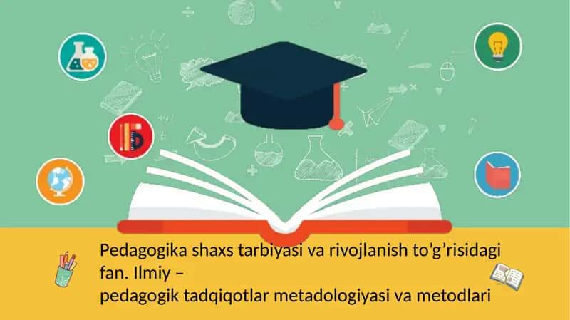 Pedagogika shaxs tarbiyasi va rivojlanish to’g’risidagi fan