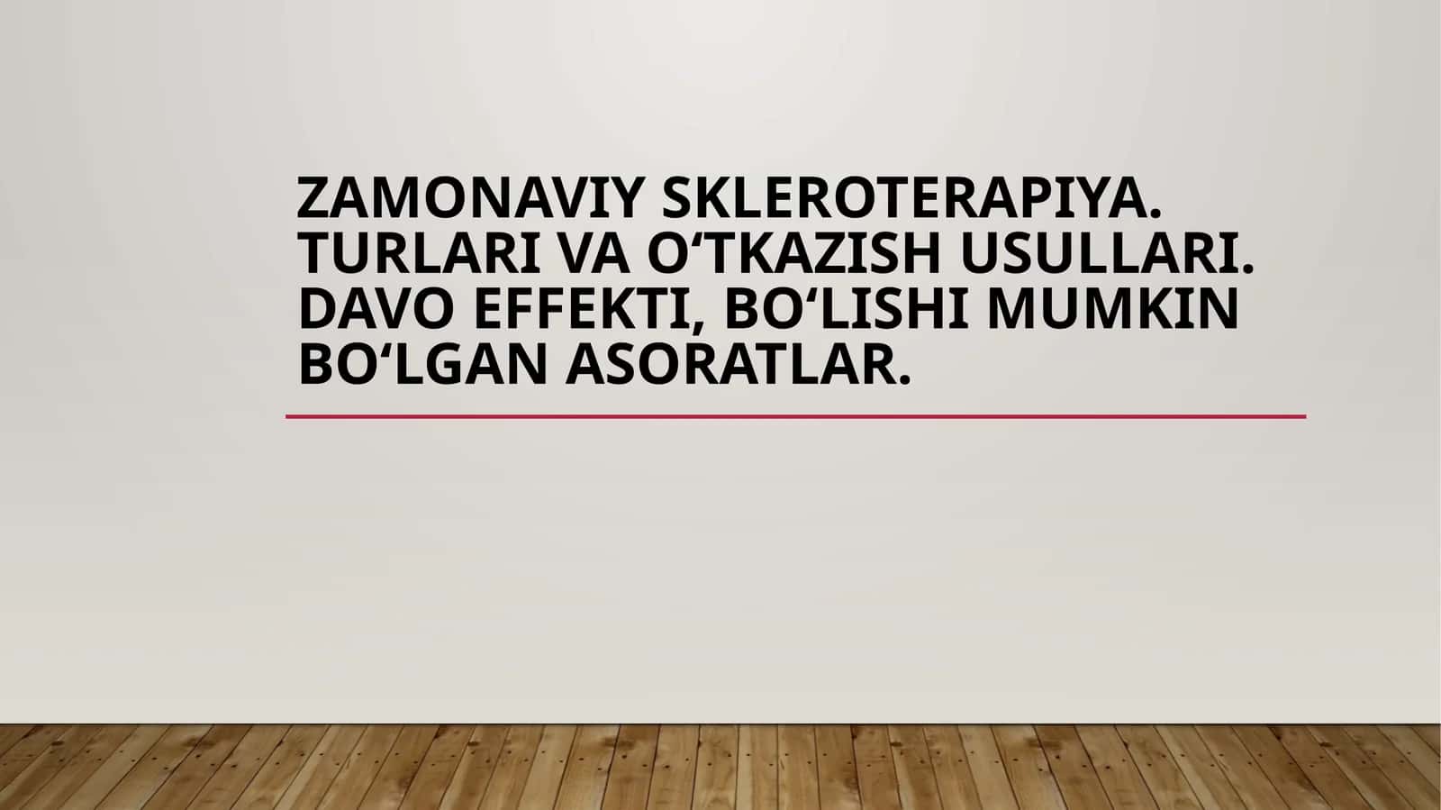 Zamonaviy skleroterapiya. Turlari va oʻtkazish usullari. Davo effekti, boʻlishi mumkin boʻlgan asoratlar.