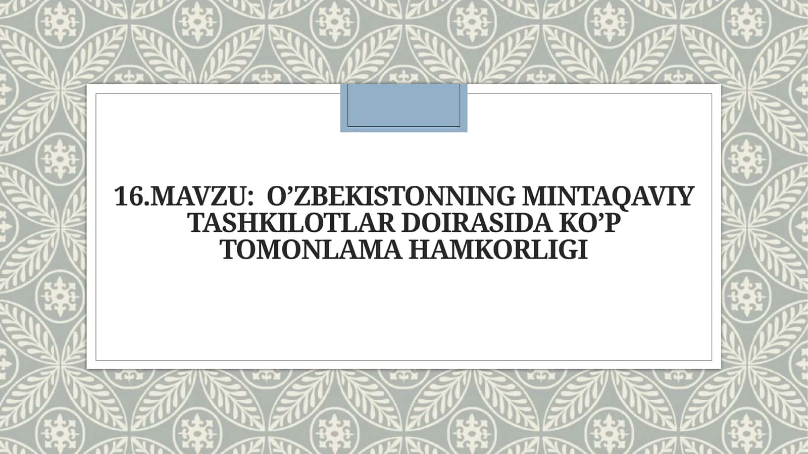 O‘zbekistonning mintaqaviy tashkilotlari doirasida ko‘ptomonlama hamkorligi