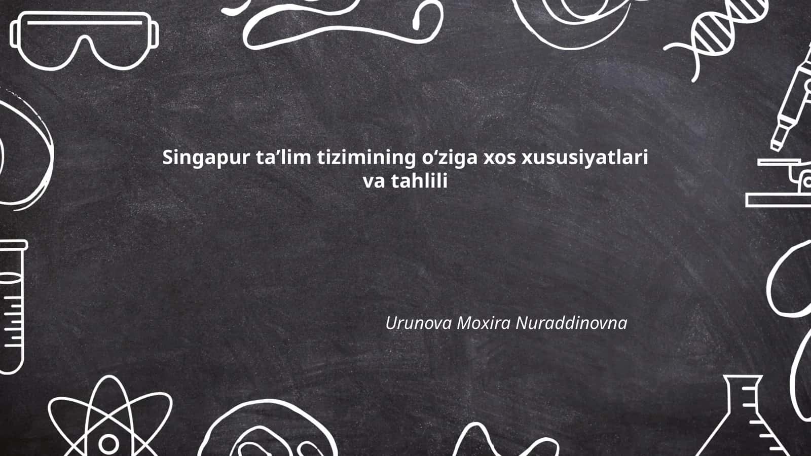 Singapur taʼlim tizimining oʻziga xos xususiyatlari va tahlili