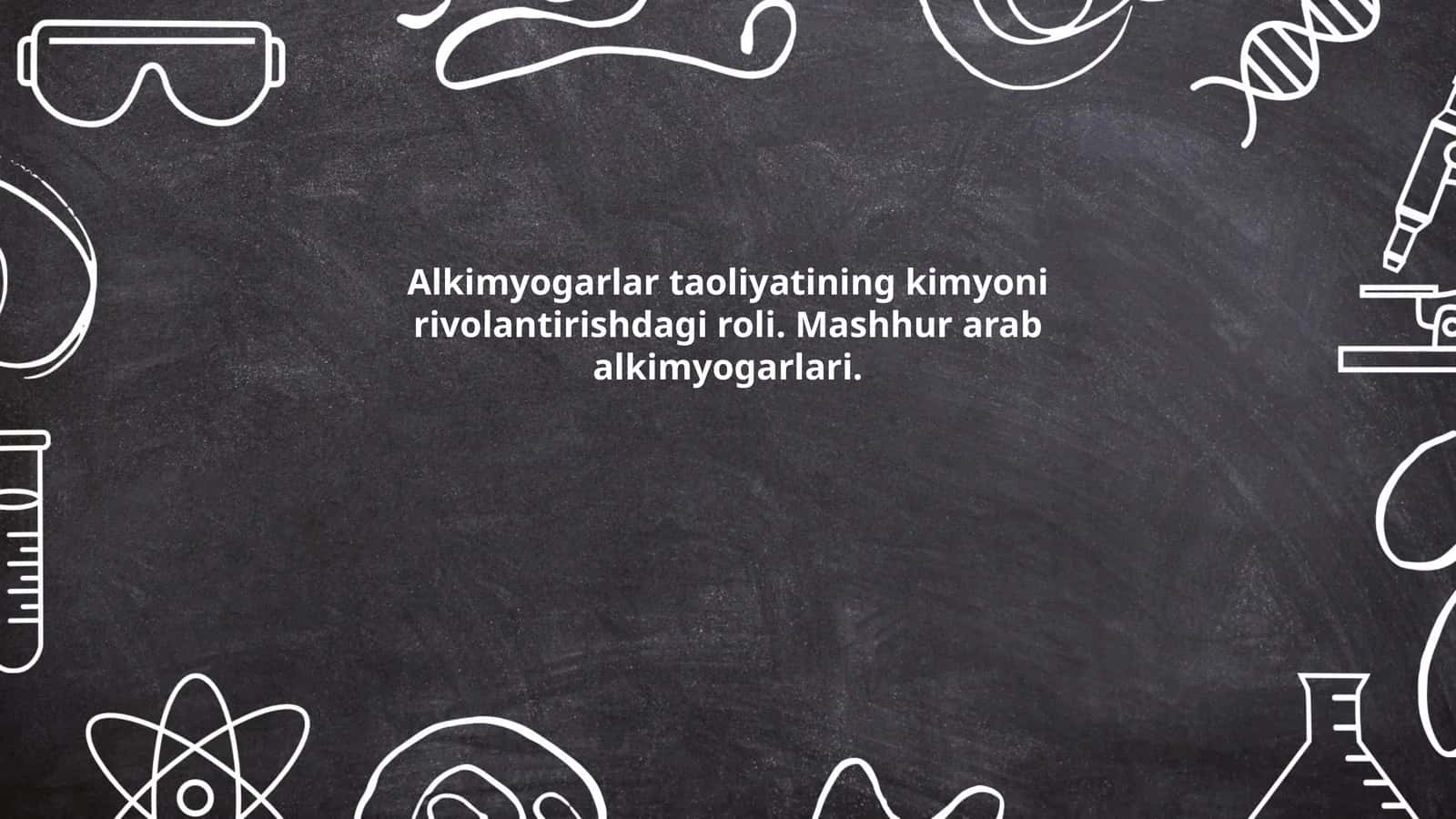 Alkimyogarlar taoliyatining kimyoni rivolantirishdagi roli. Mashhur arab alkimyogarlari