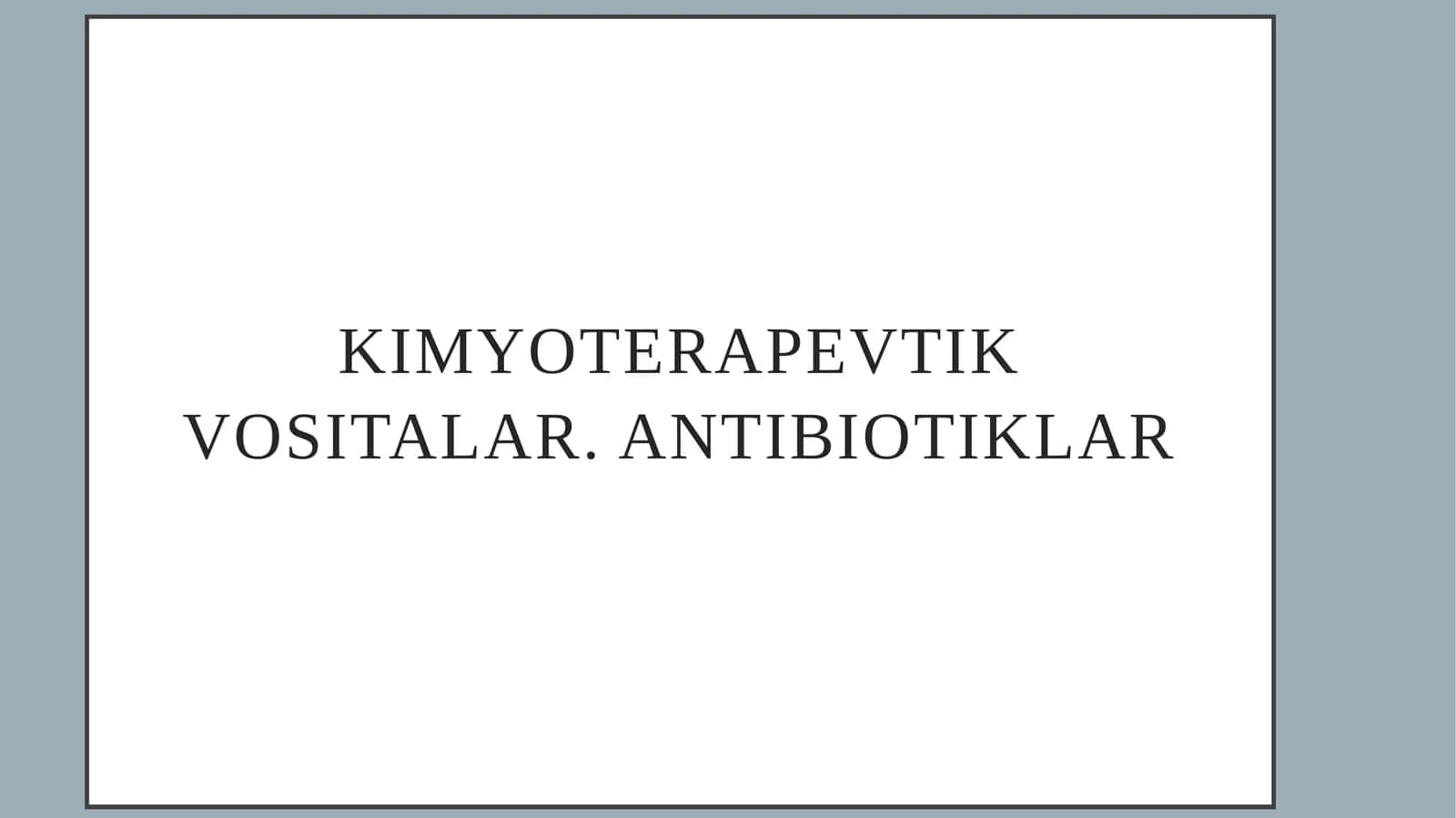 Kimyoterapevtik vositalar. Antibiotiklar