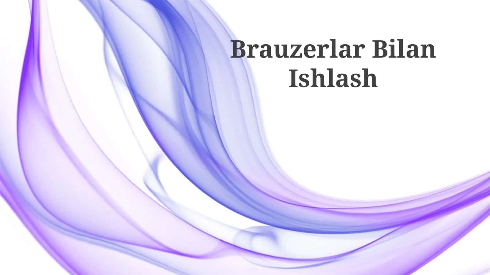 Brauzerlar Bilan Ishlash