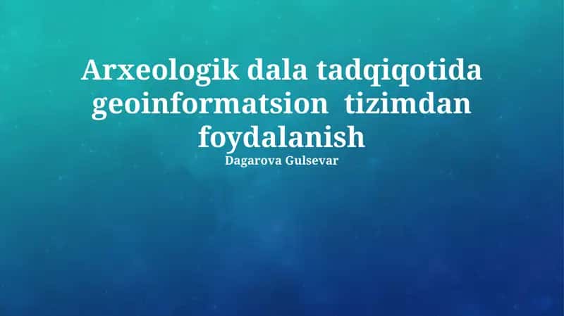 Arxeologik dala tadqiqotida geoinformatsion tizimdan foydalanish