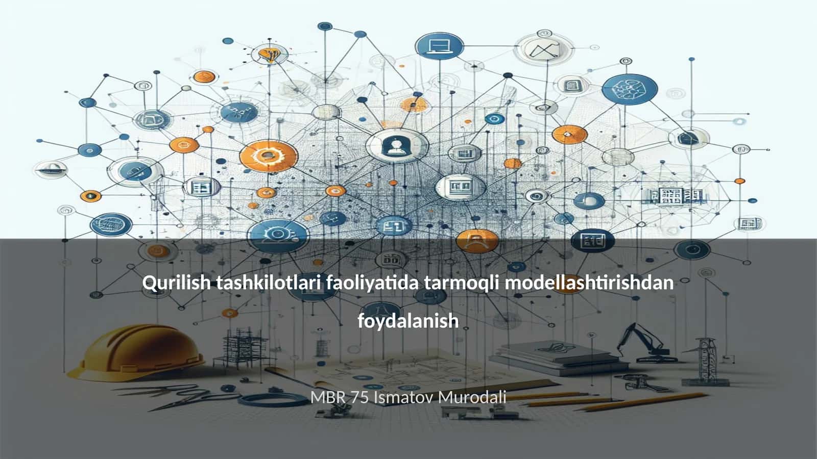 Qurilish tashkilotlari faoliyatida tarmoqli modellashtirishdan foydalanish
