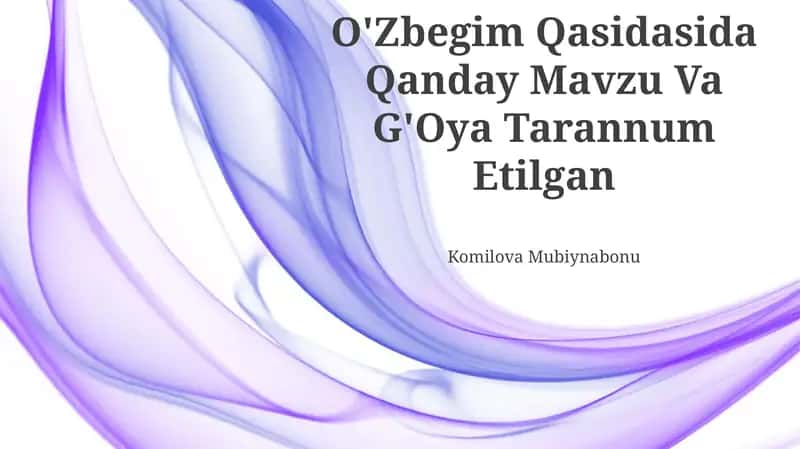 O'Zbegim Qasidasida Qanday Mavzu Va G'Oya Tarannum Etilgan