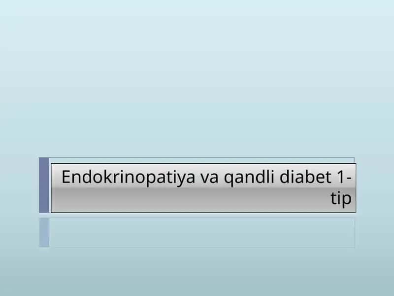 Endokrinopatiya va qandli diabet 1-tip