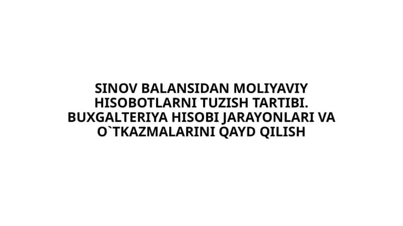 SINOV BALANSIDAN MOLIYAVIY HISOBOTLARNI TUZISH TARTIBI