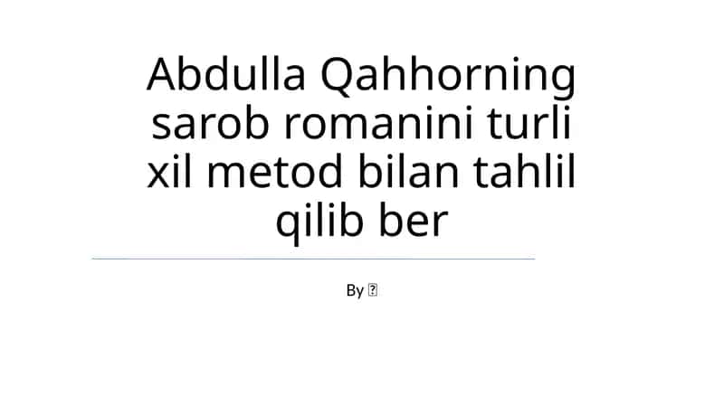 Abdulla Qahhorning sarob romanini turli xil metod bilan tahlil qilib ber