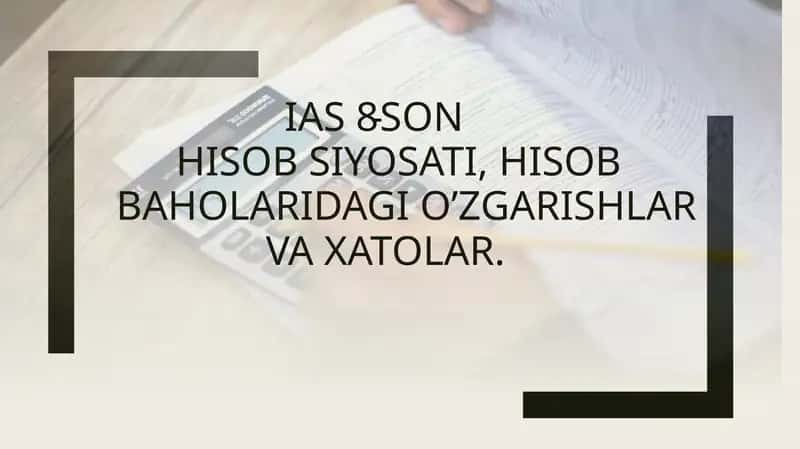 IAS 8 - Hisob Siyosati, Hisob Baholaridagi O’zgarishlar va Xatolar
