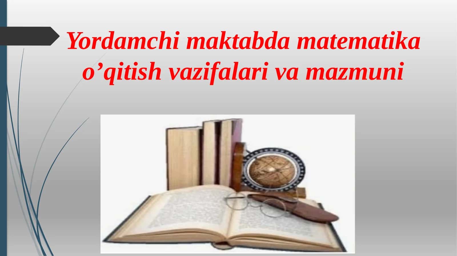 Yordamchi maktabda matematika o’qitish vazifalari va mazmuni
