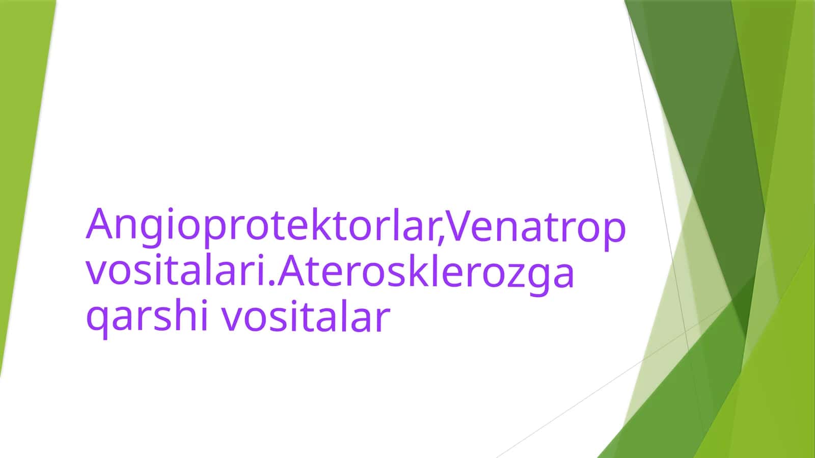 Angioprotektorlar,Venatrop vositalari.Aterosklerozga qarshi vositalar