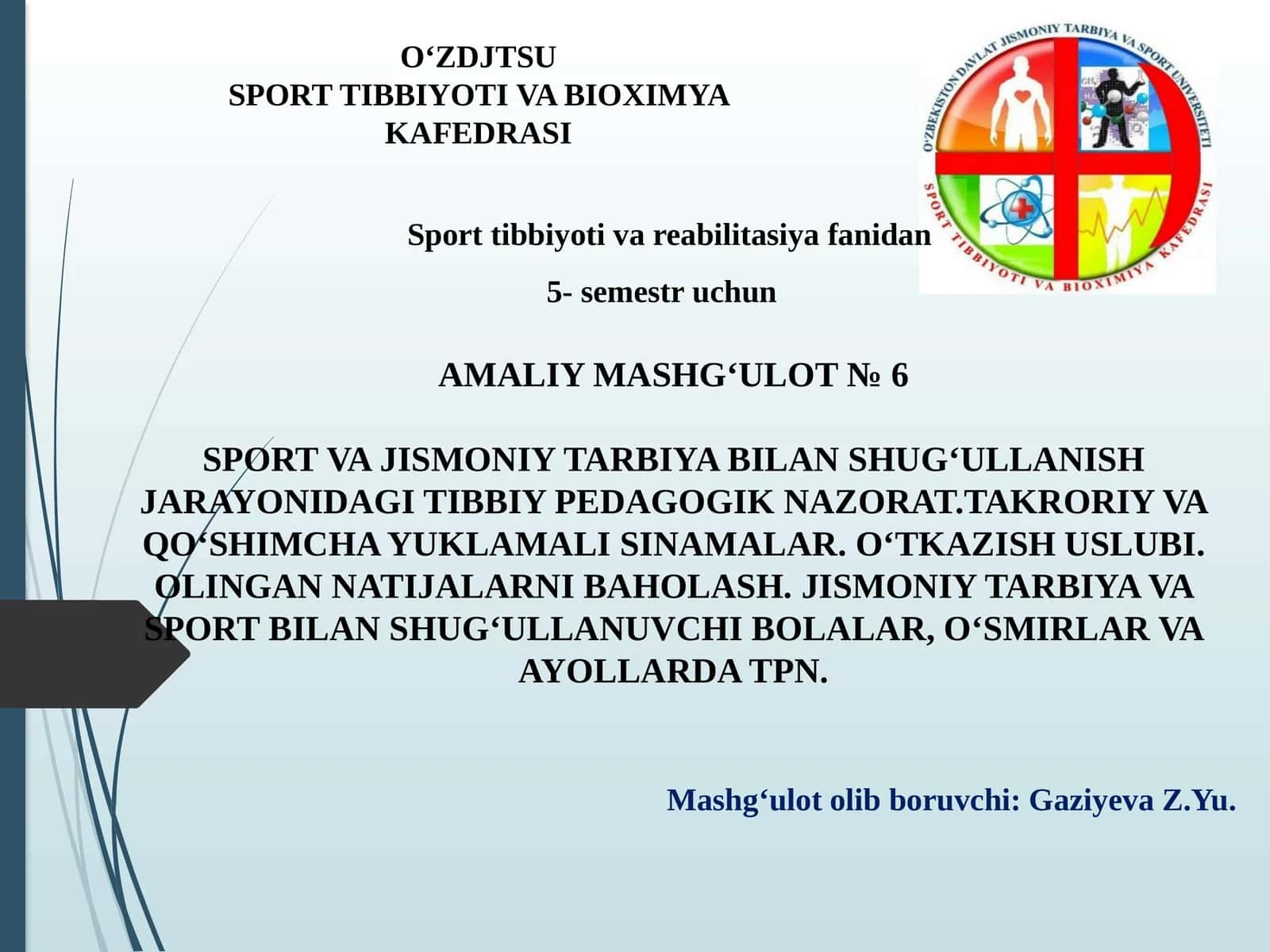 AMALIY MASHG‘ULOT № 6 SPORT VA JISMONIY TARBIYA BILAN SHUGʻULLANISH JARAYONIDAGI TIBBIY PEDAGOGIK NAZORAT.TAKRORIY VA QOʻSHIMCHA YUKLAMALI SINAMALAR. OʻTKAZISH USLUBI. OLINGAN NATIJALARNI BAHOLASH.JISMONIY TARBIYA VA SPORT BILAN SHUGʻULLANUVCHI BOLALAR, OʻSMIRLAR VA AYOLLARDA TPN