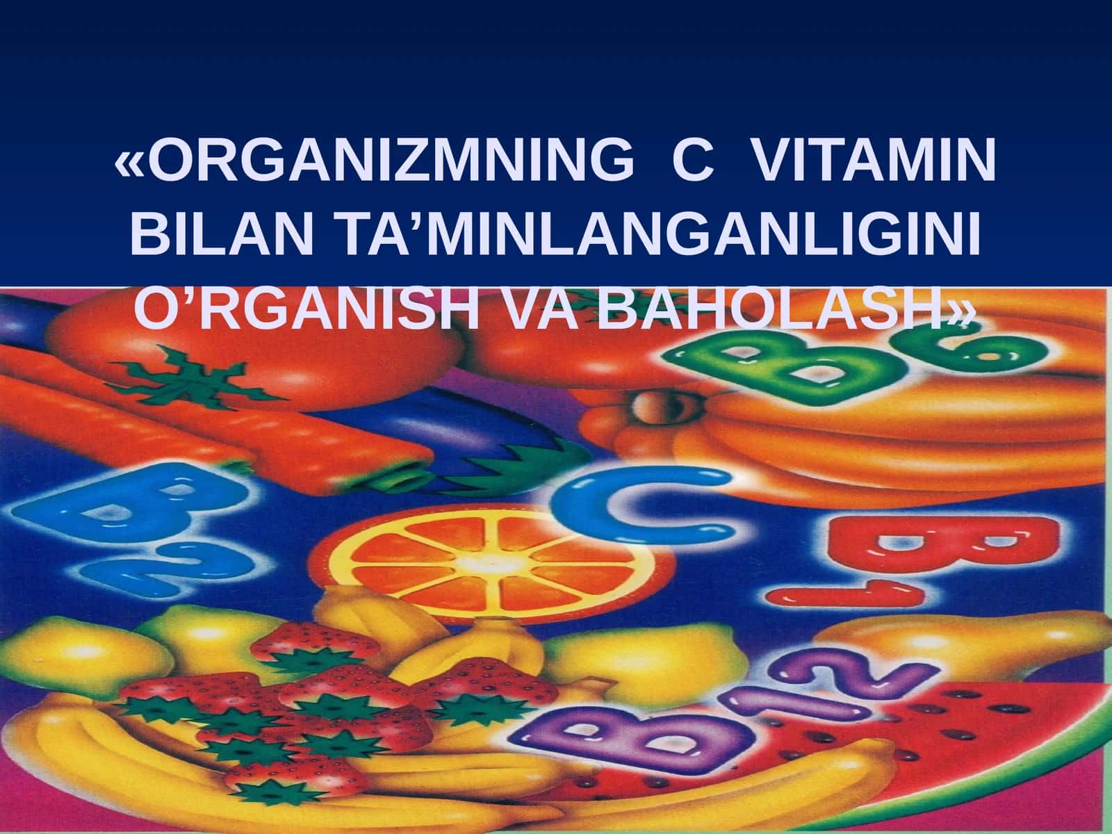 ORGANIZMNING C VITAMIN BILAN TA’MINLANGANLIGINI O’RGANISH VA BAHOLASH