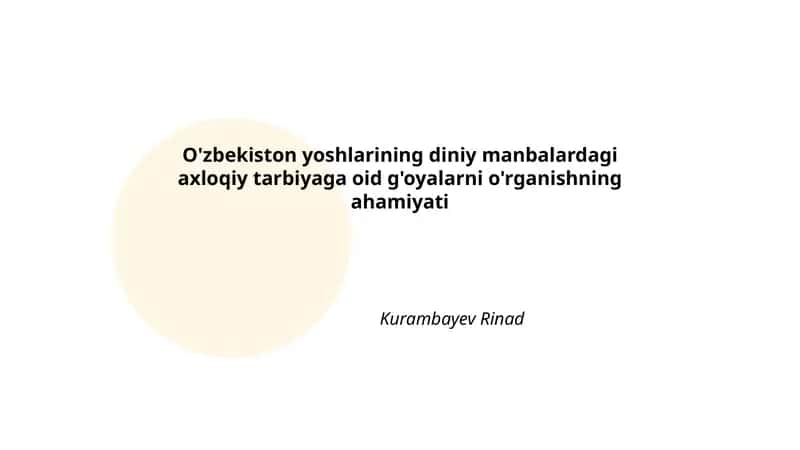 O'zbekiston yoshlarining diniy manbalardagi axloqiy tarbiyaga oid g'oyalarni o'rganishning ahamiyati