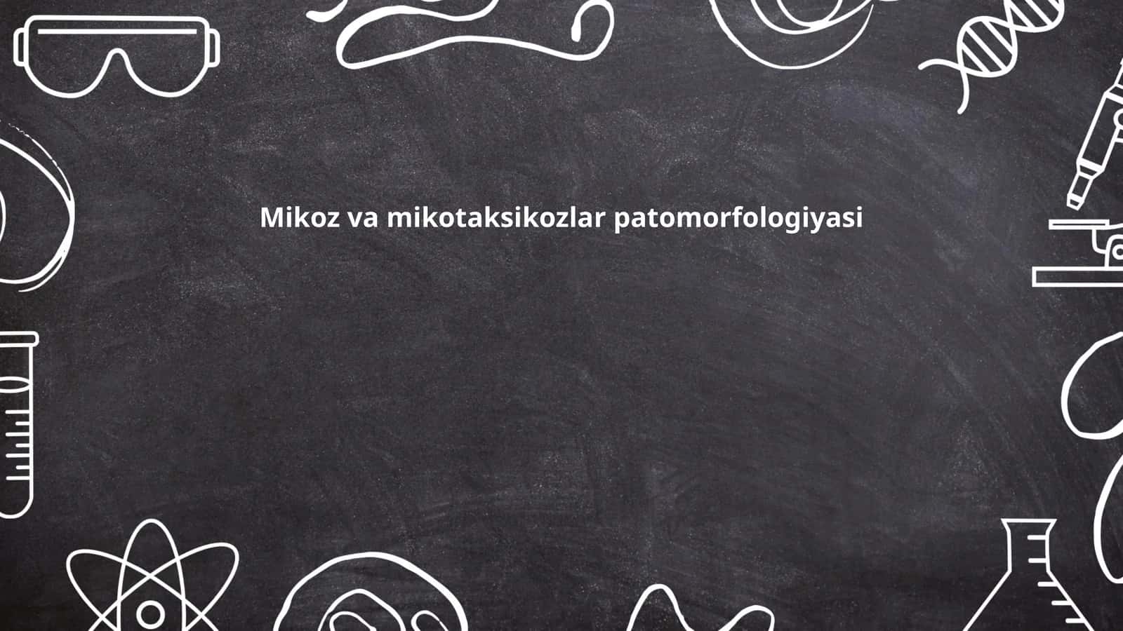 Mikoz va mikotaksikozlar patomorfologiyasi