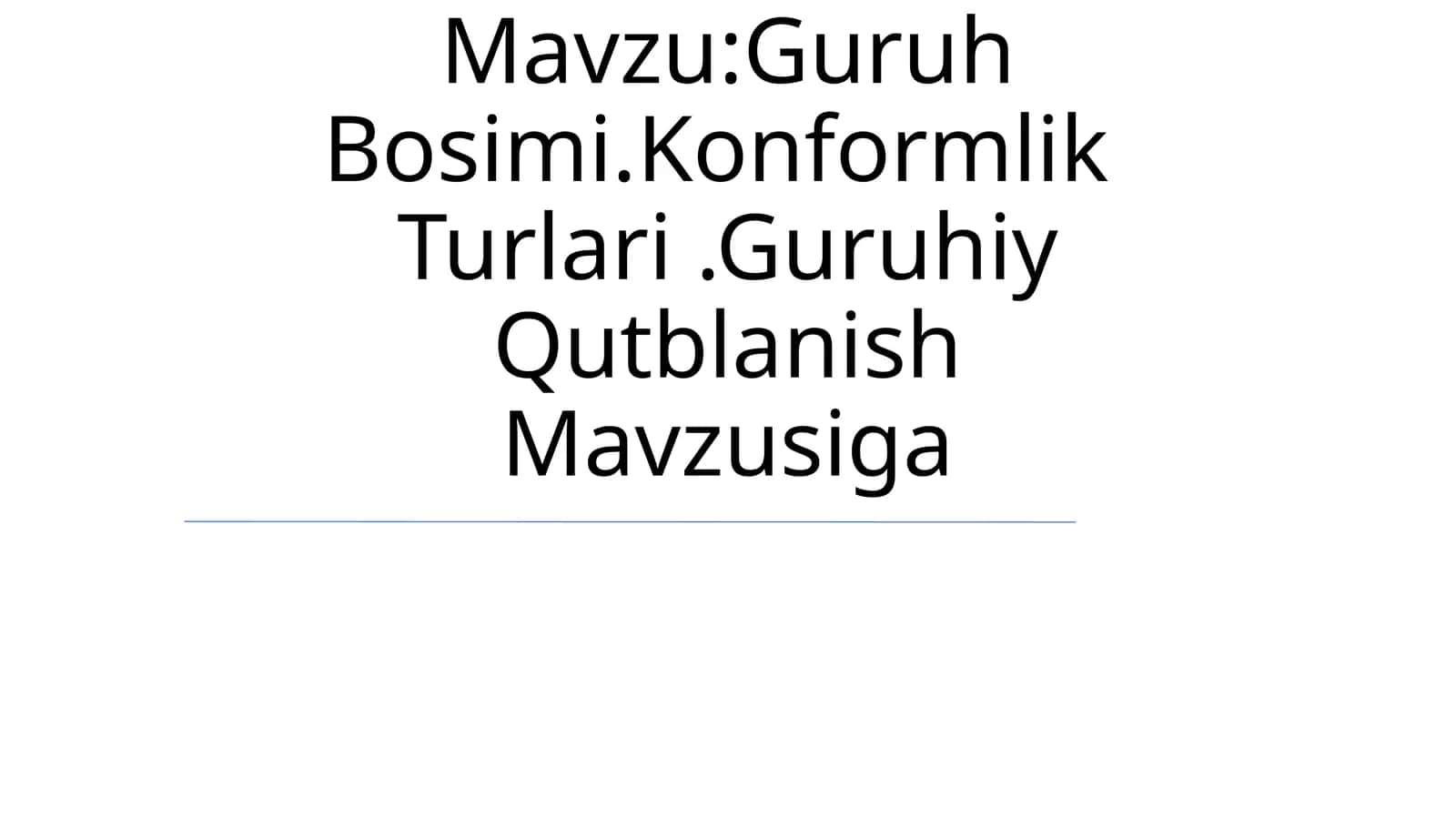 Guruh Bosimi.Konformlik Turlari.Guruhiy Qutblanish Mavzusiga
