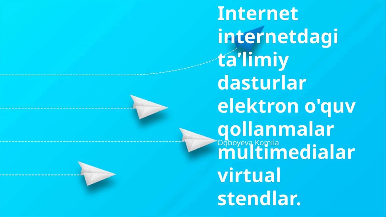 Internetdagi taʼlimiy dasturlar elektron o'quv qollanmalar multimedialar virtual stendlar
