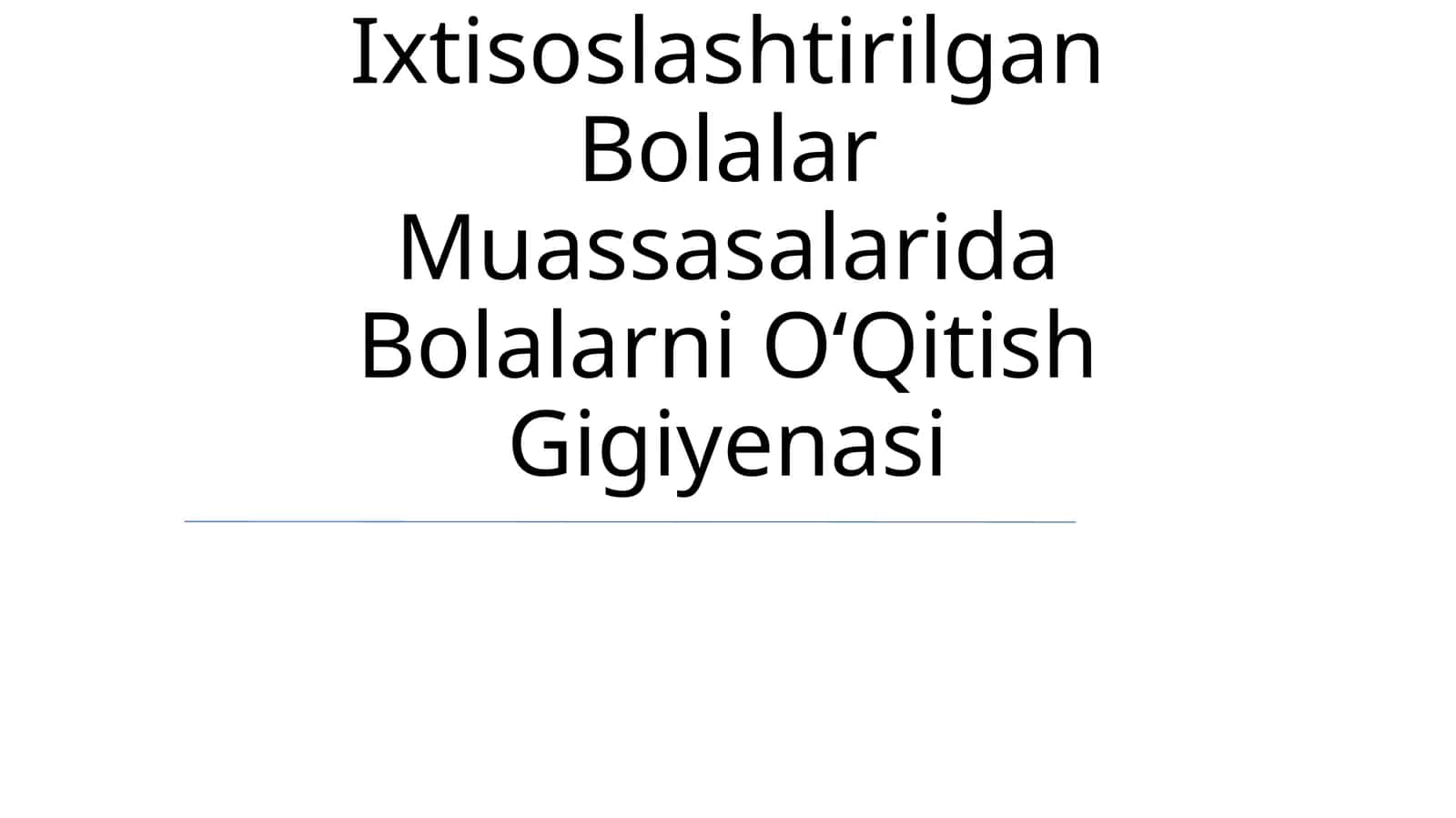 Umumtalim Maktablari Va Ixtisoslashtirilgan Bolalar Muassasalarida Bolalarni OʻQitish Gigiyenasi