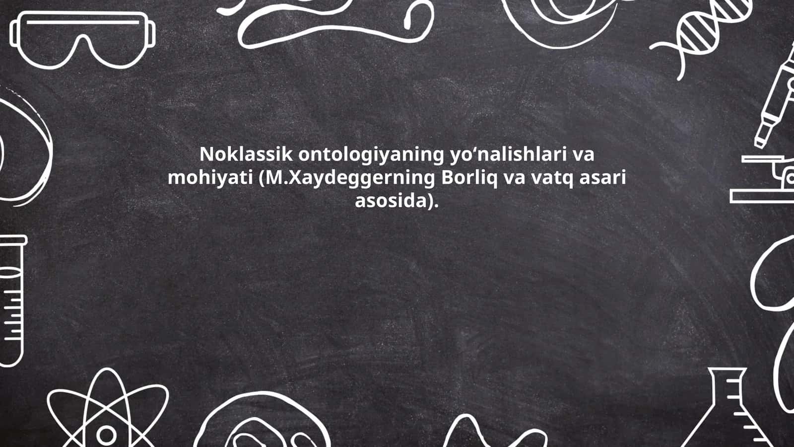 Noklassik ontologiyaning yoʻnalishlari va mohiyati (M.Xaydeggerning Borliq va vatq asari asosida)