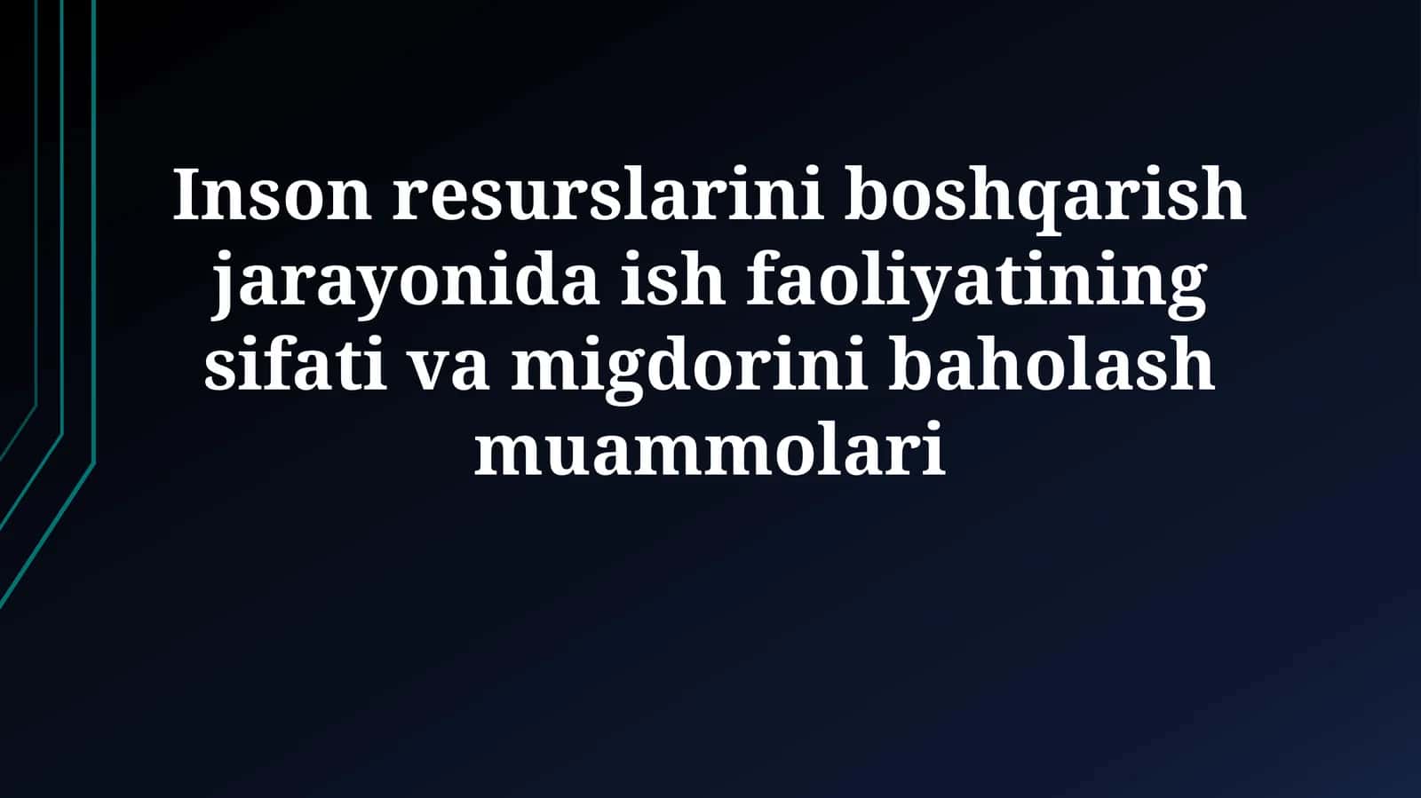 Inson resurslarini boshqarish jarayonida ish faoliyatining sifati va migdorinibaholashmuammolari