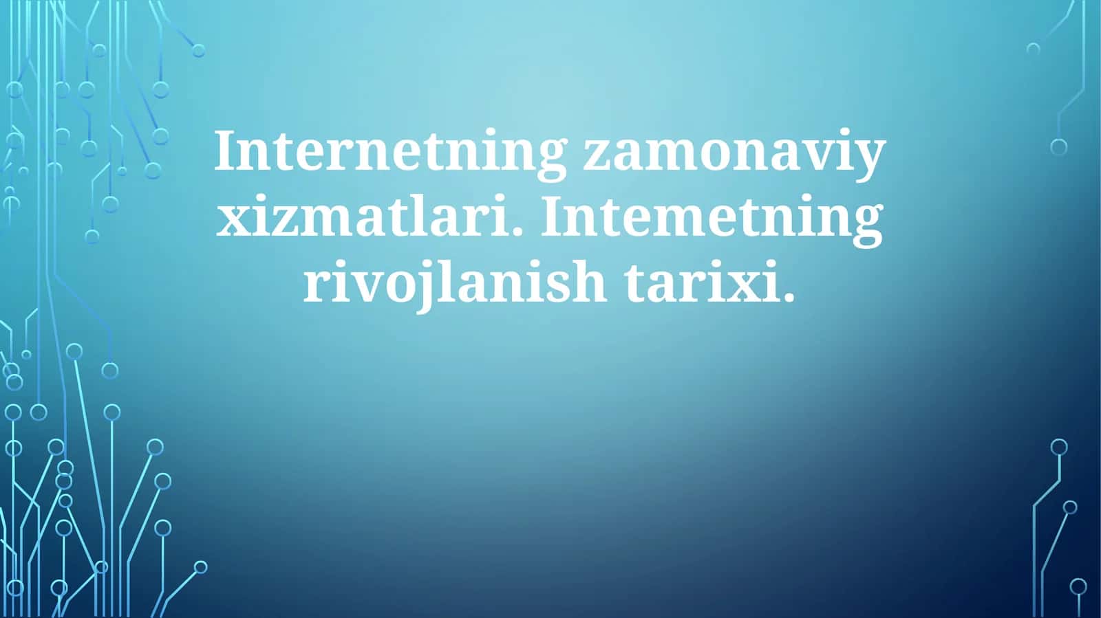 Internetning zamonaviy xizmatlari. Intemetning rivojlanish tarixi