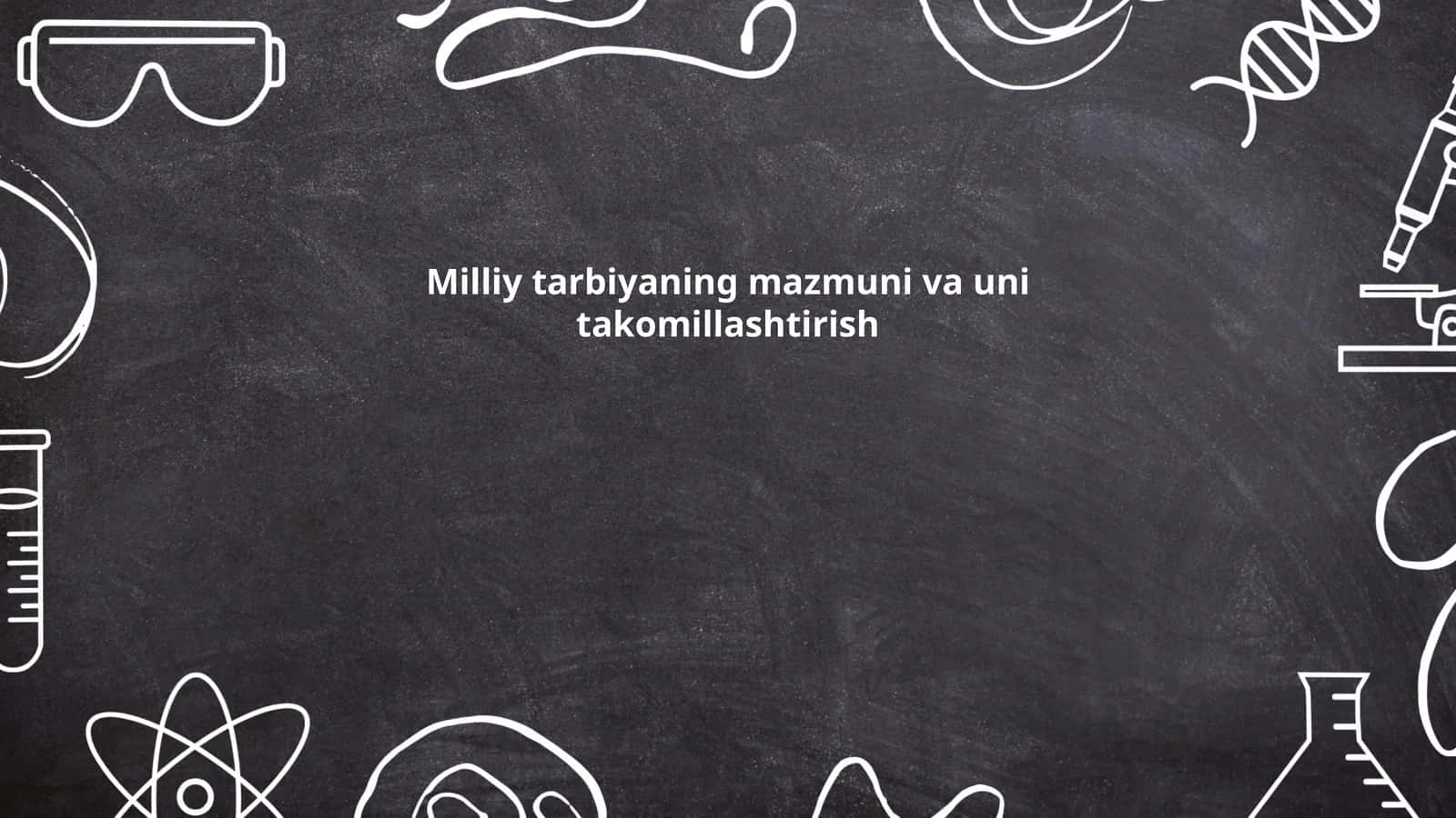 Milliy tarbiyaning mazmuni va uni takomillashtirish