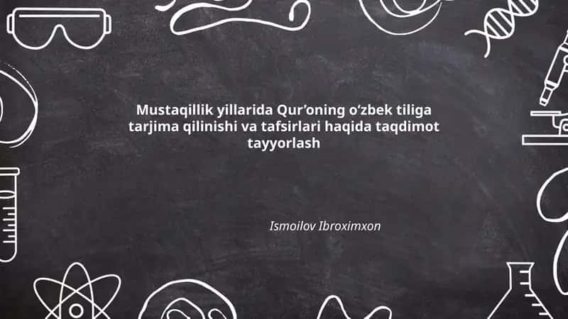 Mustaqillik yillarida Qur’oning oʻzbek tiliga tarjima qilinishi va tafsirlari haqida taqdimot tayyorlash
