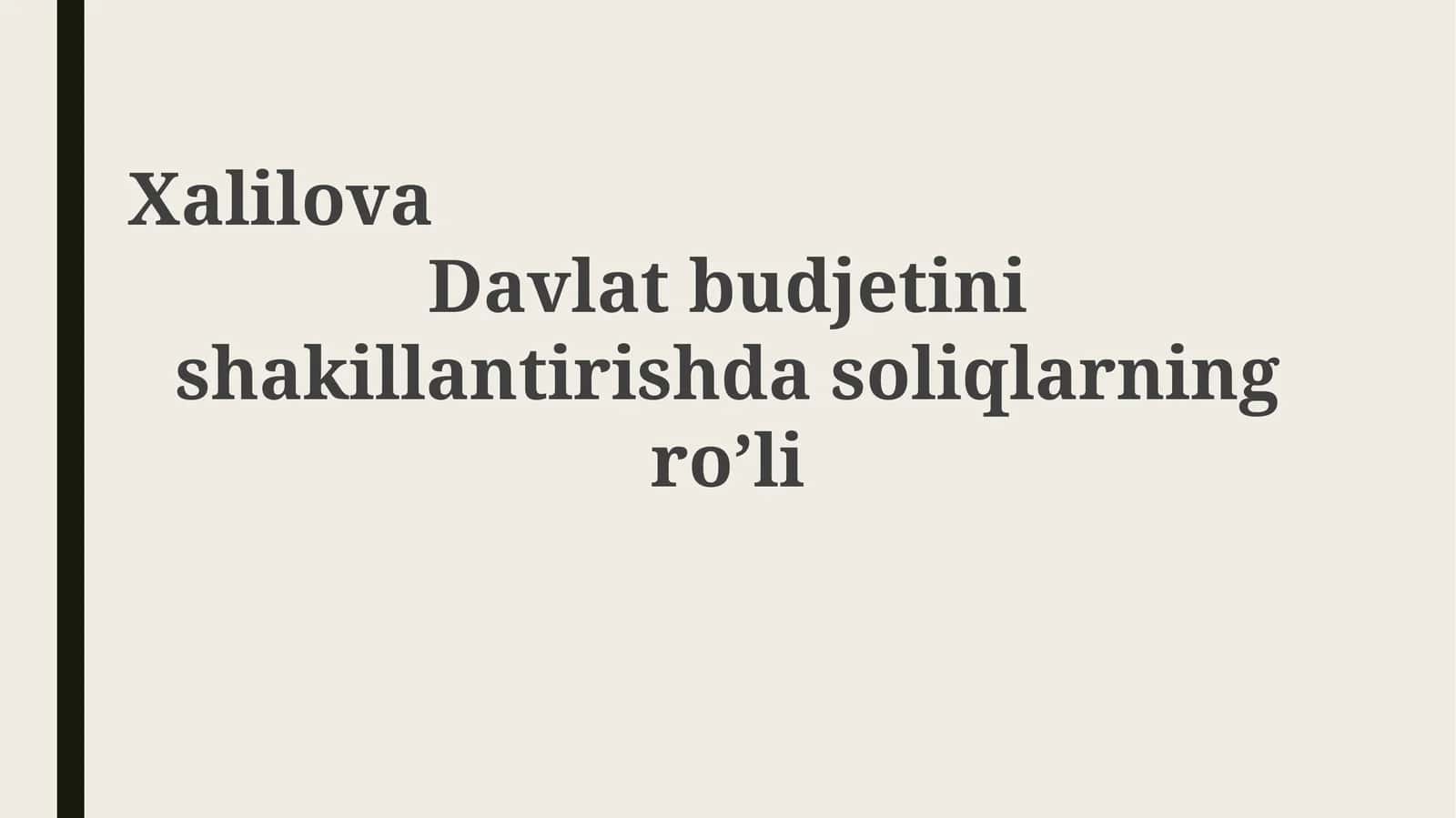 Xalilova Davlat budjetini shakllantirishda soliqlarning ro’li