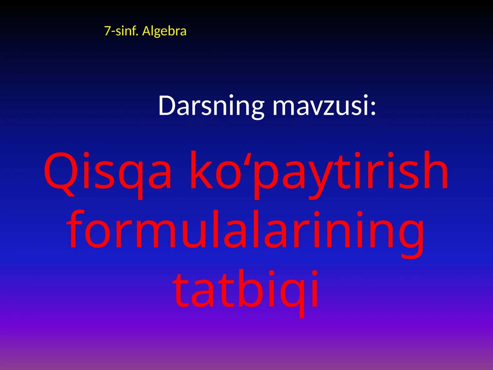 7-sinf Algebra fanidan Qisqa ko'paytirish formulalarining tatbiqi ochiq dars ishlanmasi
