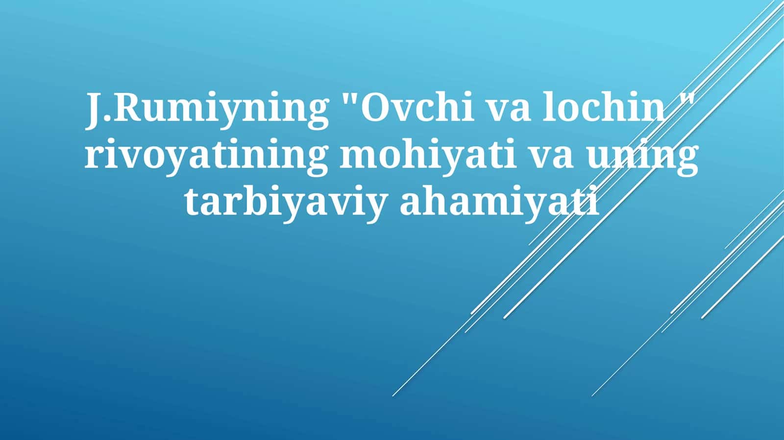 J.Rumiyning"Ovchivalochin"rivoyatiningmohiyativauningtarbiyaviyahamiyati