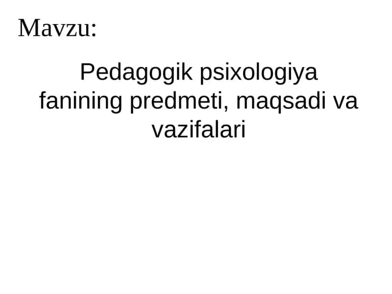 Pedagogik psixologiyasi fanining predmeti, maqsadi va vazifalari