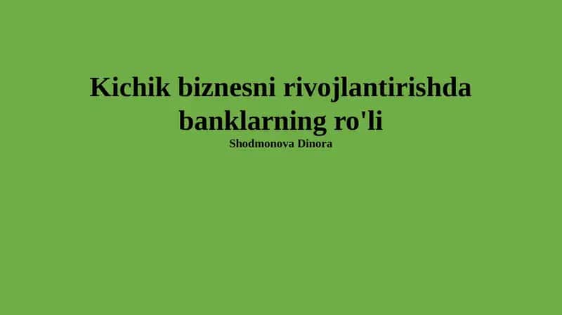 Kichik biznesni rivojlantirishda banklarning ro'li