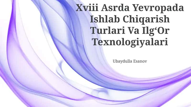 Xviii Asrda Yevropada Ishlab Chiqarish Turlari Va IlgʻOr Texnologiyalari