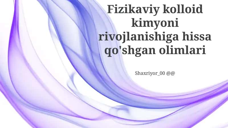 Fizikaviy kolloid kimyoni rivojlanishiga hissa qo'shgan olimlari
