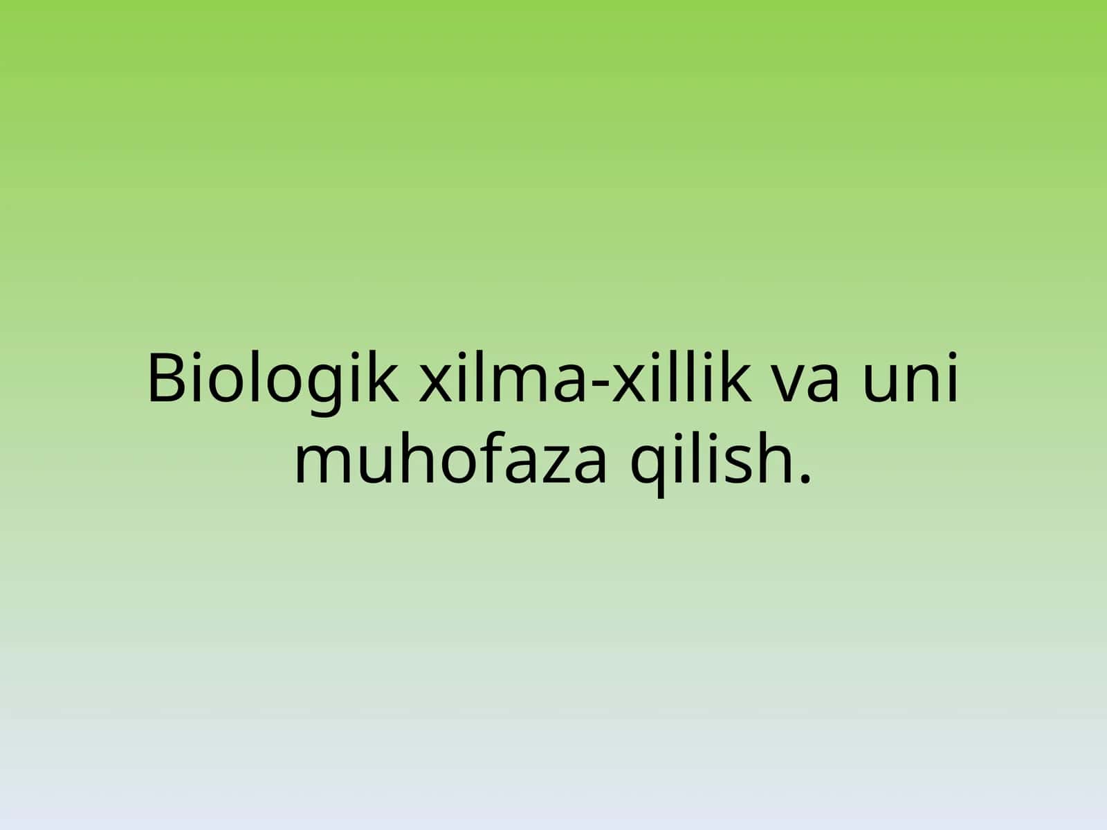Biologik xilma-xillik va uni muhofaza qilish