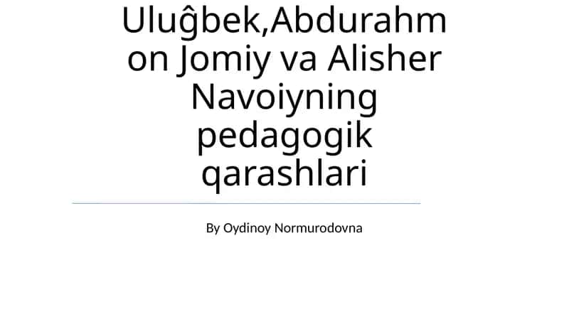 Mirzo Ulugʻbek, Abdurahmon Jomiy va Alisher Navoiyning pedagogik qarashlari