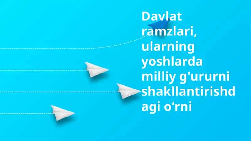 Davlat ramzlari: Tarix, ahamiyat va yoshlar idroki