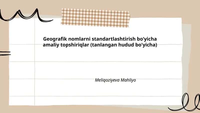 Geografik nomlarni standartlashtirish boʻyicha amaliy topshiriqlar (tanlangan hudud bo'yicha)