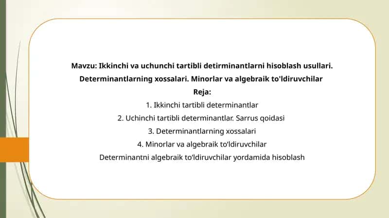 Ikkinchi va uchunchi tartibli detirminantlarni hisoblash usullari. Determinantlarning xossalari. Minorlar va algebraik to'ldiruvchilar