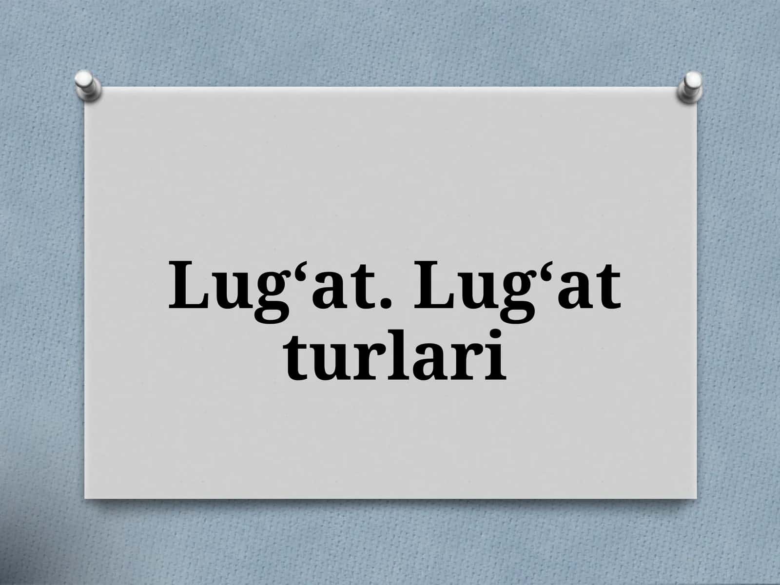 Lug‘at.Lug‘atturlari