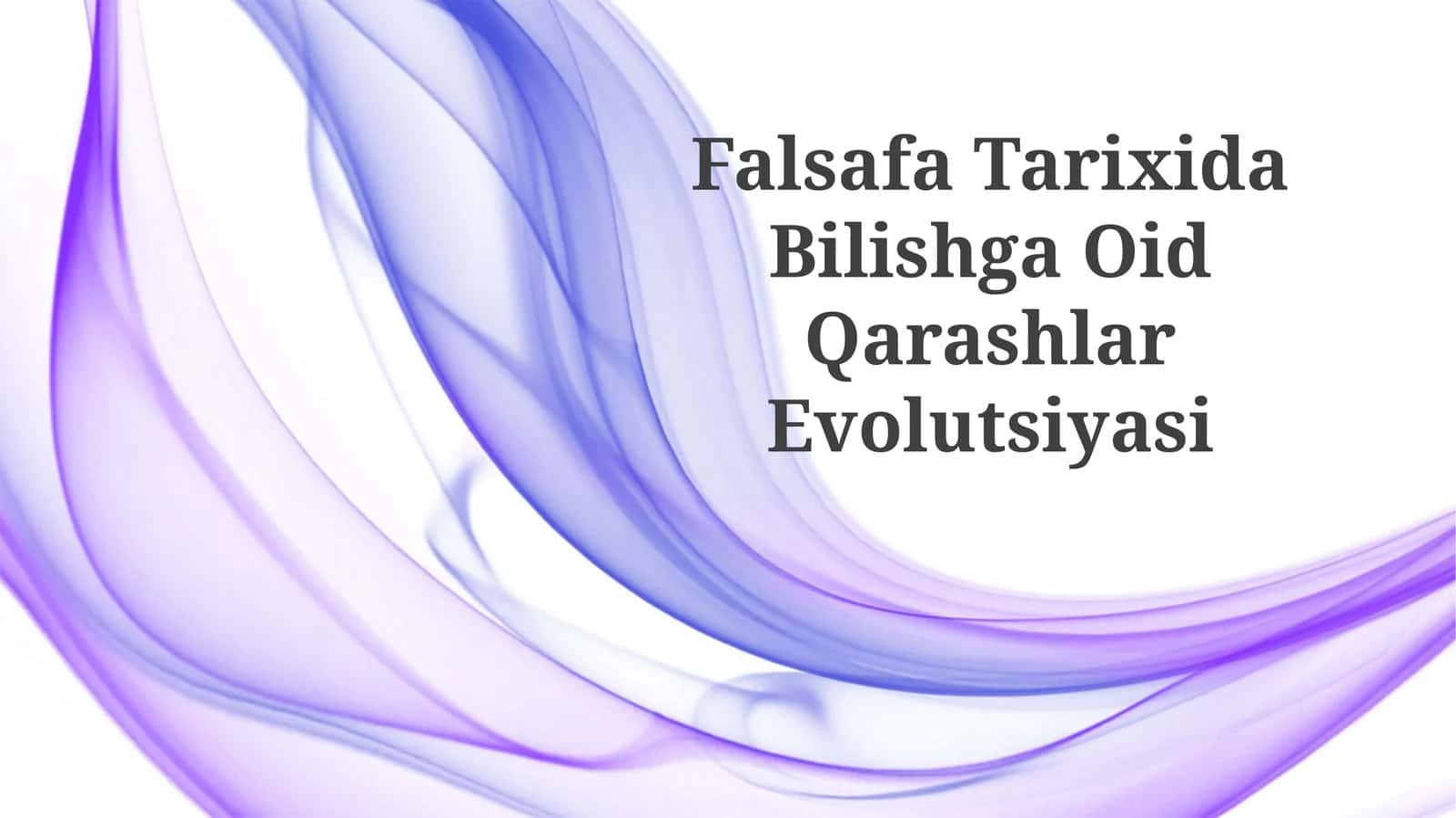 Falsafa Tarixida Bilishga OidQarashlarEvolutsiyasi