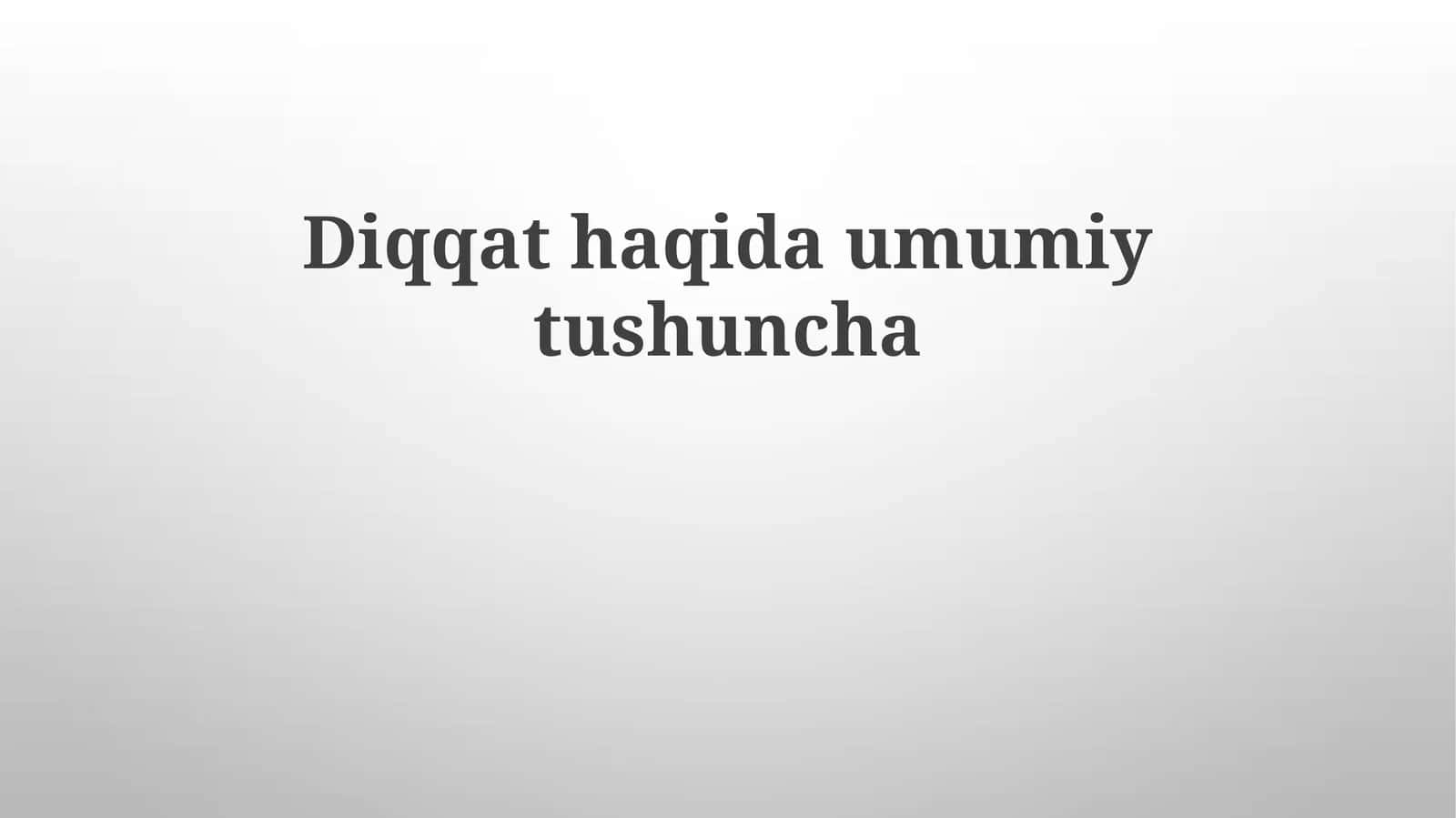 Diqqatning Umumiy Tushunchasi